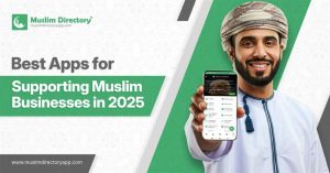Best Apps to Support Muslim-Owned Businesses in 2025