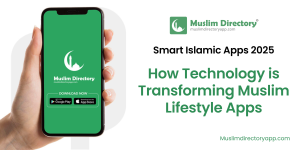 How Technology is Transforming Muslim Lifestyle Apps